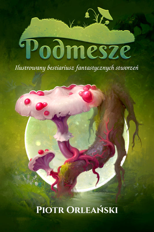 Podmesze: Ilustrowany bestiariusz fantastycznych stworzeń