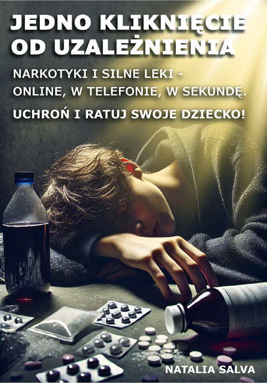 Jedno kliknięcie od uzależnienia. Narkotyki i silne leki - online, w telefonie, w sekundę. Uchroń i ratuj swoje dziecko!