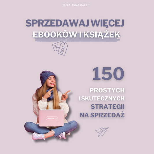 Sprzedawaj Więcej eBOOKów i książek. 150 prostych i skutecznych strategii na sprzedaż