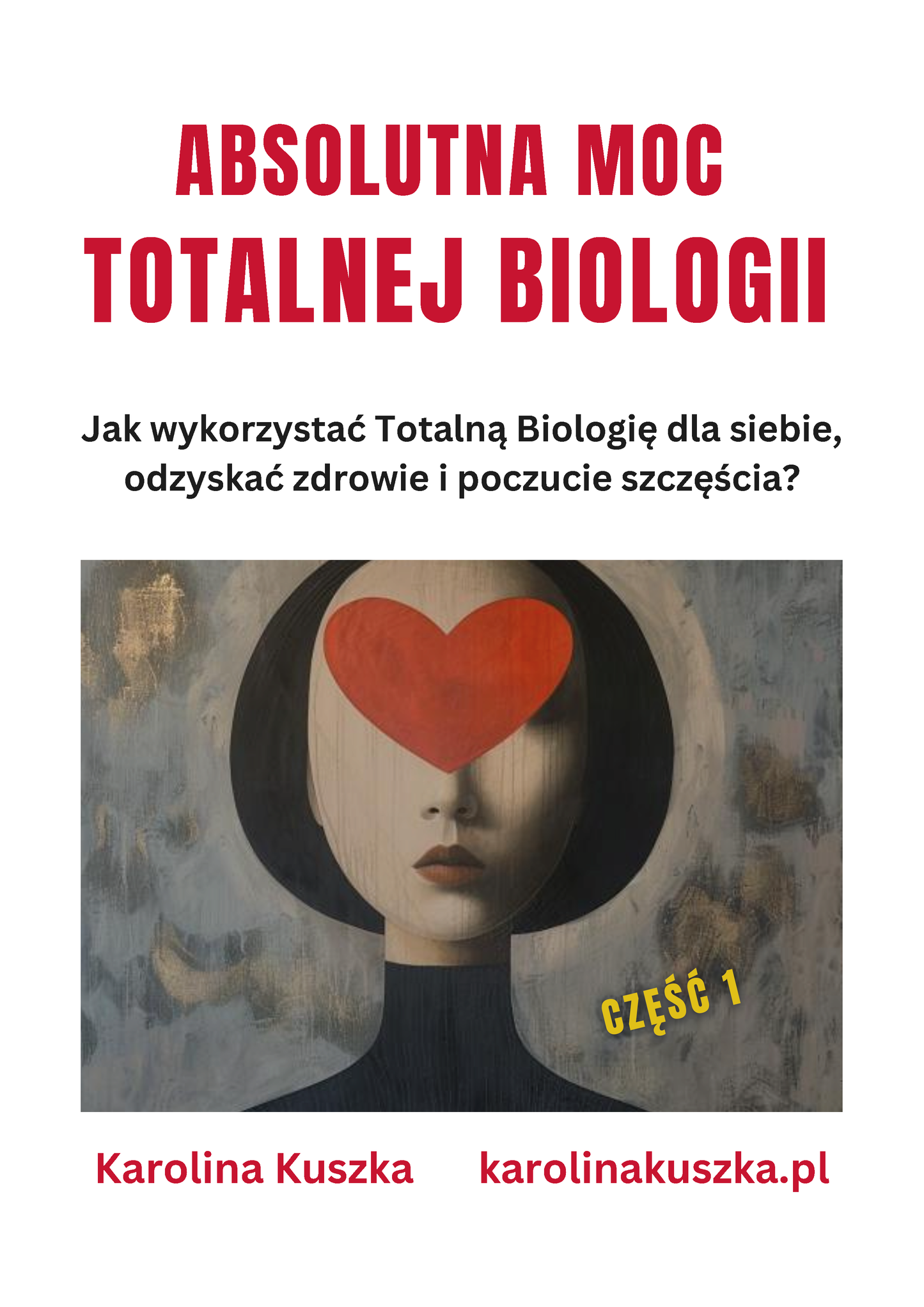 ABSOLUTNA MOC TOTALNEJ BIOLOGII. Jak wykorzystać Totalną Biologię dla siebie, odzyskać zdrowie i poczucie szczęścia ?