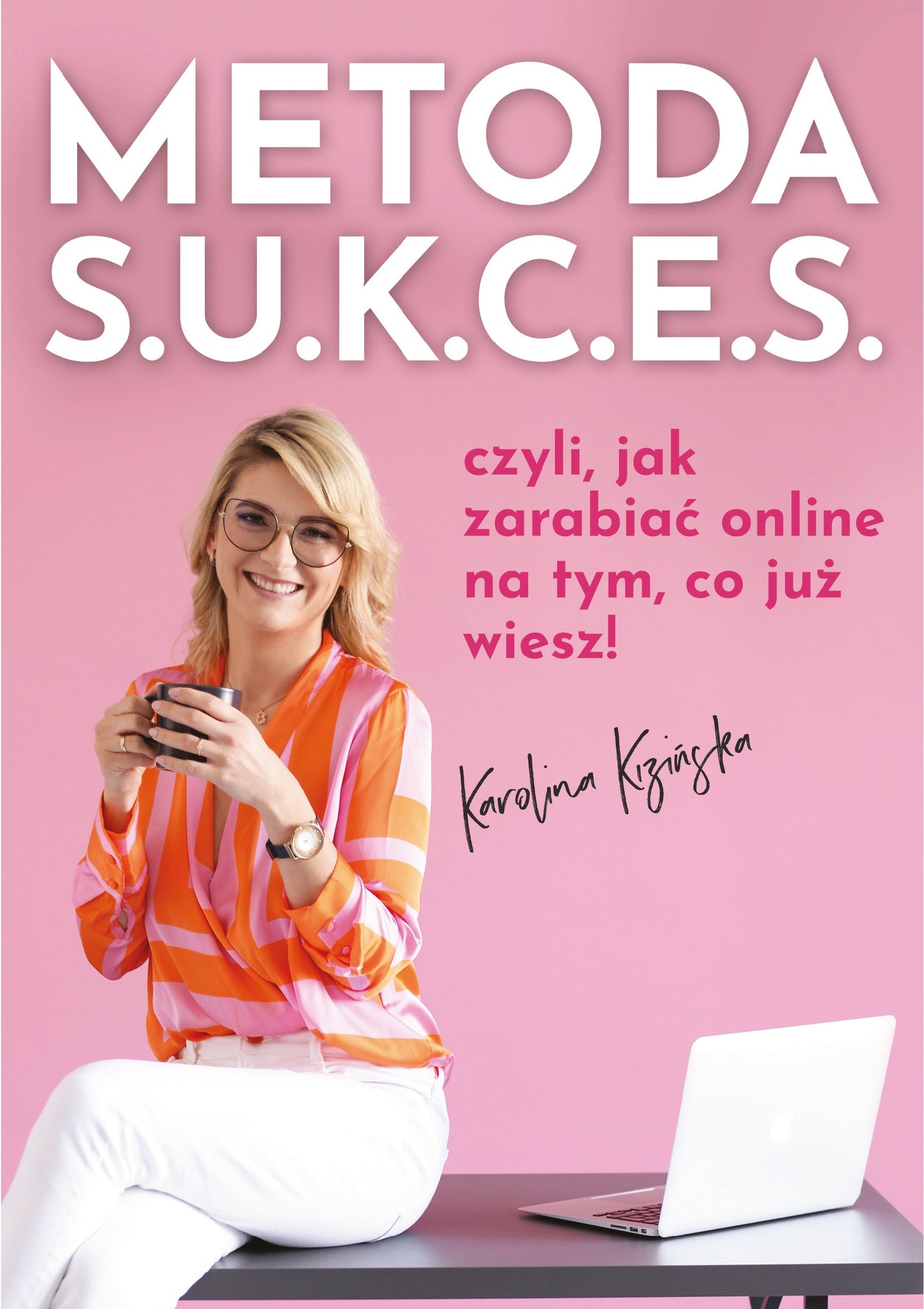 Metoda S.U.K.C.E.S., czyli jak zarabiać online na tym, co już wiesz.