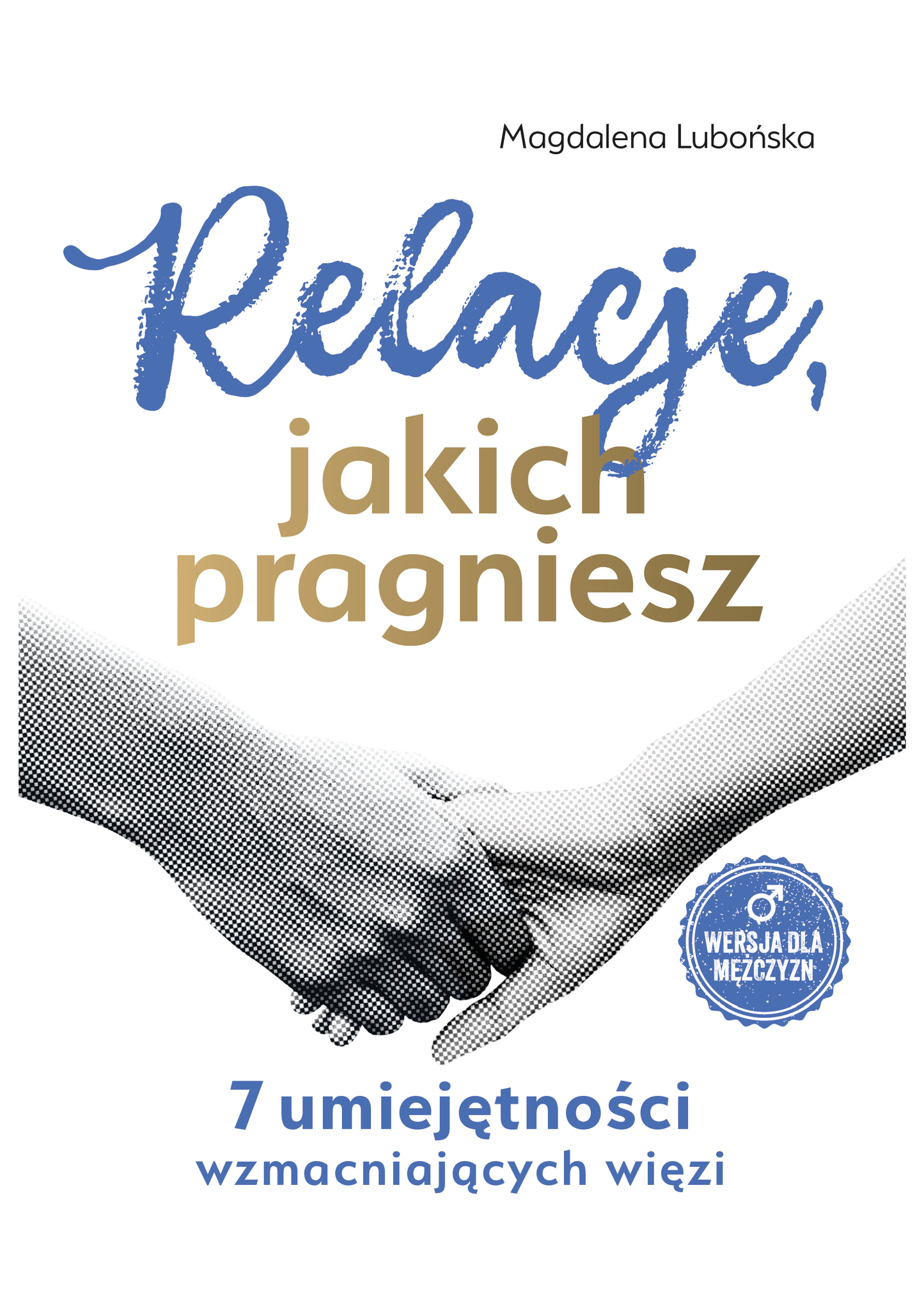 Relacje, jakich pragniesz. 7 umiejętności wzmacniających więzi. Mężczyźni